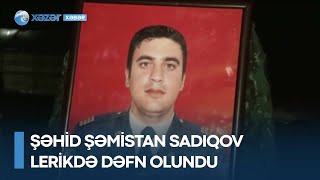 Şəhid Şəmistan Sadıqov Lerikdə dəfn olundu