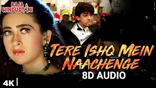 Tere Ishq Mein Naachenge (8D AUDIO) | Aamir Khan, Karisma | Kumar Sanu | Raja Hindustani | 90's Hit