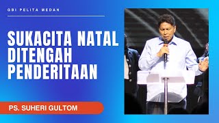 SUKACITA NATAL DITENGAH PENDERITAAN (Lukas 2:15) | Ps. Suheri Gultom | Official GBI PELITA Medan