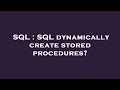 SQL : SQL dynamically create stored procedures?