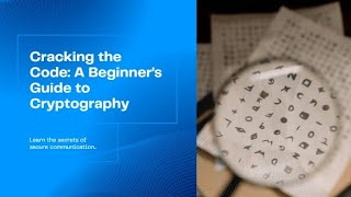Cracking the Code: A Beginner's Guide to Cryptography