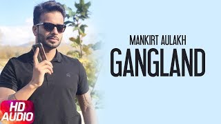 Gangland (Full Audio Song) | Mankirt Aulakh Feat Deep Kahlon | Latest Punjabi Song 2017