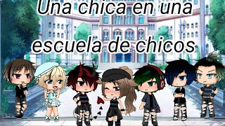 Una chica en una escuela de chicos //gacha life// cap 1