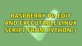 Raspberry Pi: Edit and executable linux script from Python 3 (2 Solutions!!)