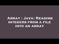 Array : Java: Reading integers from a file into an array