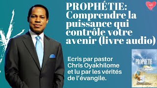 COMPRENDRE LA PUISSANCE QUI CONTROL VOTRE AVENIR : PAR CHRIS OYAKHILOME; PROPHÉTIE: LECTURE AUDIO