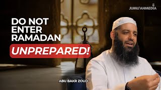 DON'T ENTER RAMADAN UNPREPARED! | ABU BAKR ZOUD