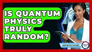 Is Quantum Physics Truly Random? - Quantum Tech Explained