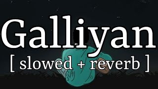 Galliyan [ slowed + reverb ] || Ankit Tiwari || Lofi Audio