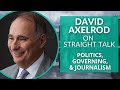 David Axelrod on Politics, Governing & Campaigning with Obama, & Journalism