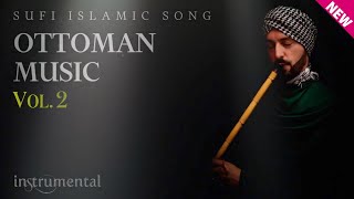 Ottoman Sufi Music | Vol.2 (Instrumental Ney Flute)