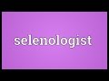 Selenologist Meaning