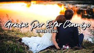 Banda Legal - "Gracias Por Estar Conmigo" (Letra)