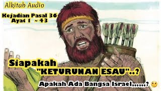 Siapakah Keturunan Esau || Sound Bible Kejadian Pasal 36 Ayat 1 ~ 43