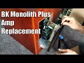 BK Monolith Plus amp replacement