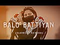 New Punjabi Song | BALO BATTIYAN |Slow and reverb Song | 2024 new song