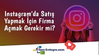 Instagram'da Satış Yapmak İçin Firma Açmak Gerekir mi?