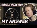 HONEST REACTION to EXO - 'MY ANSWER'