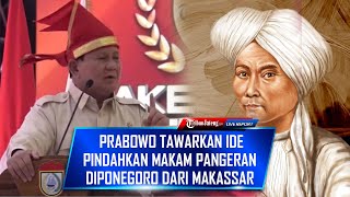 🔴Bila Jadi Presiden, Prabowo Tawarkan Ide Pindahkan Makam Pangeran Diponegoro dari Makassar ke Yogya