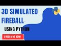 3D Simulated Fireball using Python