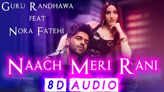 [8D AUDIO] Naach Meri Rani - Guru Randhawa & Nikhita Gandhi feat. Nora Fatehi