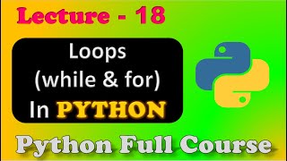 Loops in Python | While & For Loops | Python Full Course | Lecture - 18.