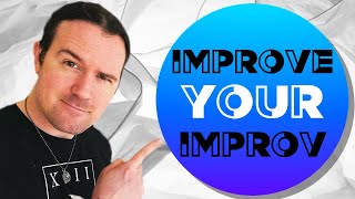 How to IMPROVE Your IMPROV!