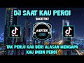 DJ SAAT KAU PERGI | TIKTOK VIRAL TERBARU 2022 JEDAG JEDUG SLOW BASS