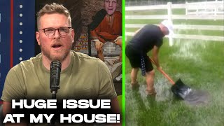 Pat McAfee Has A HUGE Issue With His House