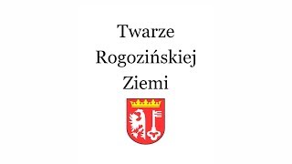 Twarze Rogozińskiej Ziemi - Część I