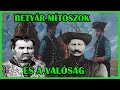 A MAGYAR BETYÁRSÁG TÖRTÉNETE - MÍTOSZOK, LEGENDÁK, és a VALÓSÁG