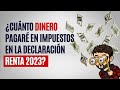 Cuánto dinero pagaré en impuestos en la declaración renta 2023