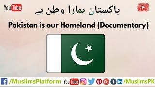 Pakistan is our Homeland - Documentary in Urdu/Hindi by MuslimsPK