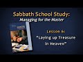 Sabbath School: Managing for the Master - Lesson 6: Laying Up Treasure in Heaven