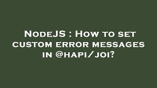 NodeJS : How to set custom error messages in @hapi/joi?