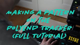 Making a Pattern on the Polyend Tracker - Full Tutorial