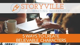 Five Ways to Create Believable Characters / Storyville Writing Workshop