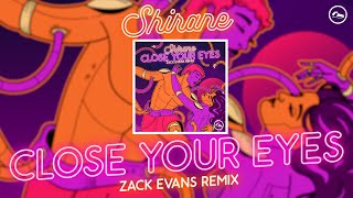 Shirane - Close Your Eyes (Zack Evans Remix) (Official Audio)