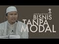 BISNIS TANPA MODAL Ustadz Erwandi Tarmizi, MA.