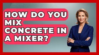 How Do You Mix Concrete In A Mixer? - Civil Engineering Explained