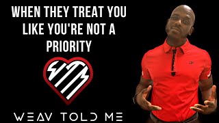 WHEN THEY TREAT YOU LIKE YOU'RE NOT A PRIORITY | How To Respond When They Don't Make You A Priority