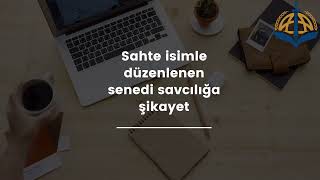 Sahte İsimle Senet Düzenlemek Savcılığa Şikayet