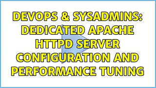 DevOps & SysAdmins: dedicated apache httpd server configuration and performance tuning