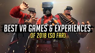 THE BEST VR GAMES \u0026 EXPERIENCES OF 2018 (SO FAR)