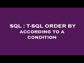 SQL : T-SQL ORDER BY according to a condition