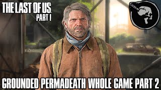 The Last of Us: Part 1 Remake GROUNDED PERMADEATH WHOLE GAME Part 2 - (THE LAST OF US DAY PREP)