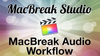 MacBreak Studio Ep 379: MacBreak Audio Workflow