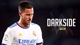 Eden Hazard ❯ Alan Walker - Darkside • Skills & Goals 2021/22 | HD