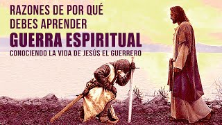 Razones de Por qué debes Aprender Guerra Espiritual  (Conoce a Cristo Jesús el Guerrero)