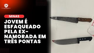 Jovem é esfaqueado pela ex namorada em Três Pontas